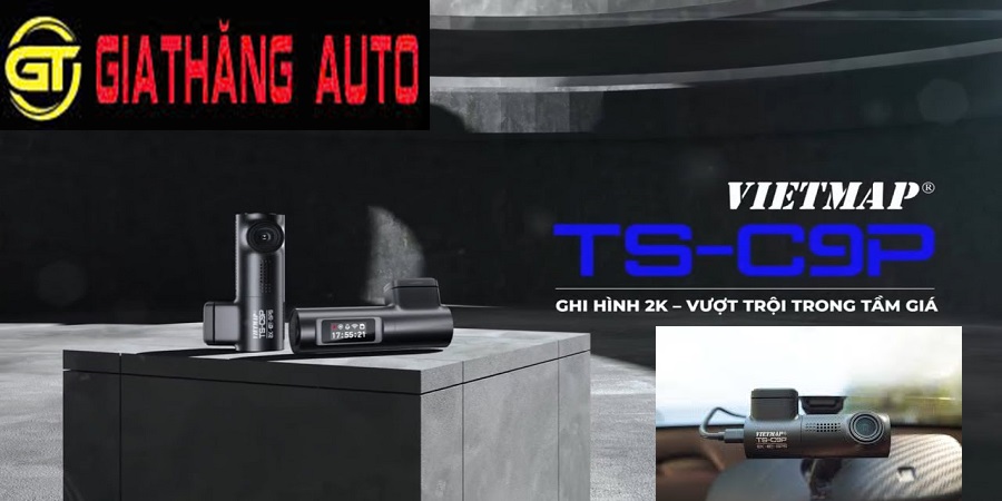 Camera hành trình VIETMAP TS-C9P Ghi Hình 2K tại Gia Thăng Auto Gia Lai 0972 145 556